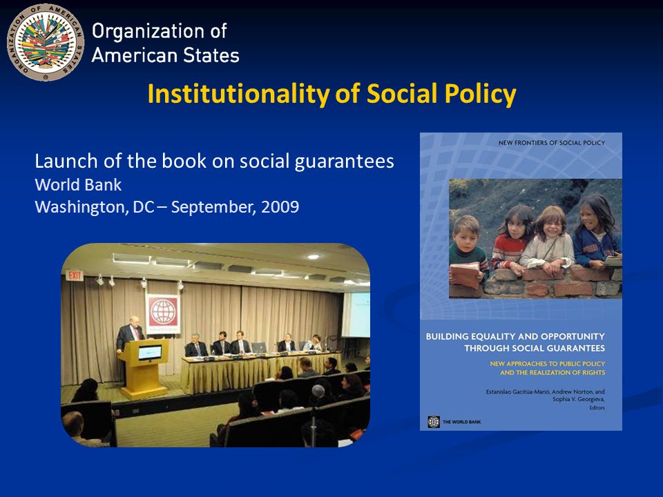 Institutionality of Social Policy Launch of the book on social guarantees World Bank Washington, DC – September, 2009