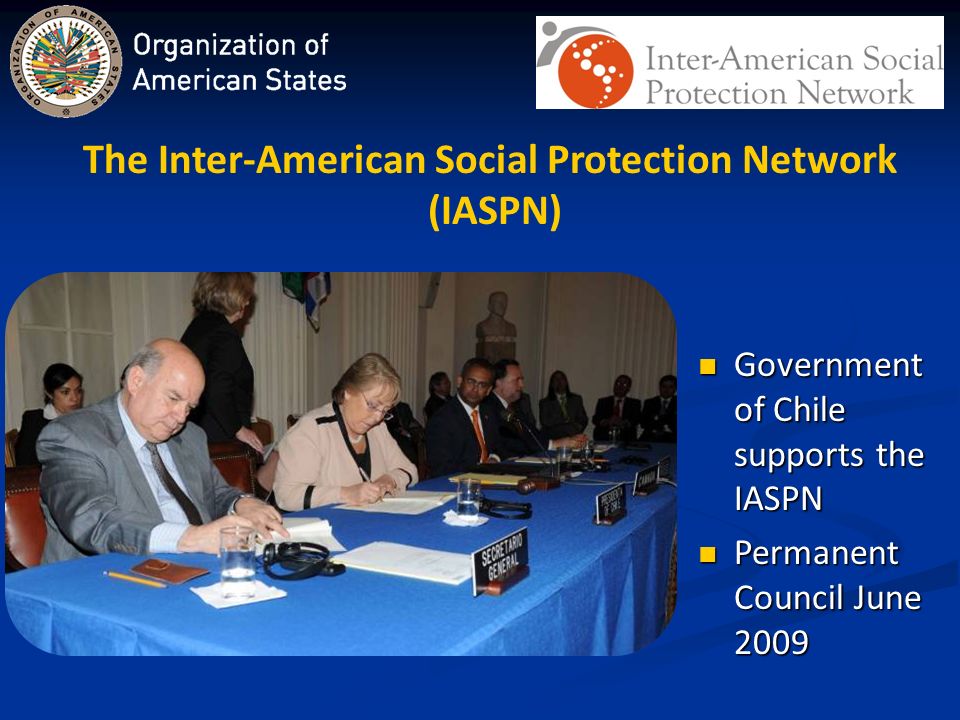 The Inter-American Social Protection Network (IASPN) Government of Chile supports the IASPN Government of Chile supports the IASPN Permanent Council June 2009 Permanent Council June 2009