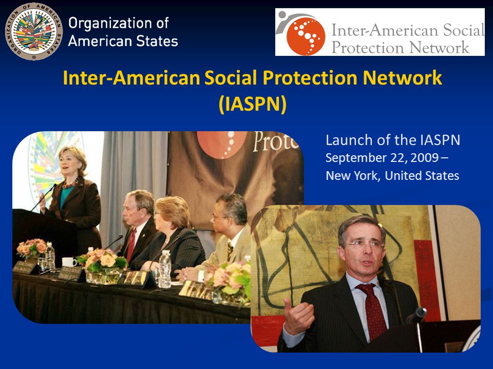 Inter-American Social Protection Network (IASPN) Launch of the IASPN September 22, 2009 – New York, United States