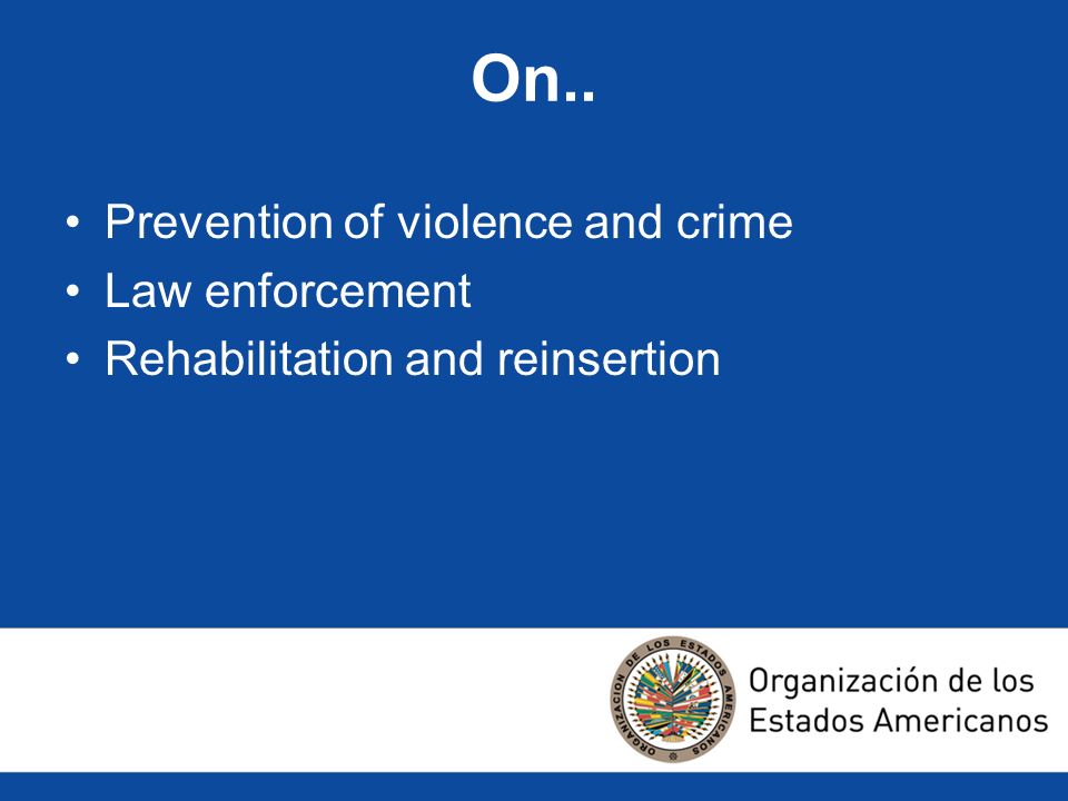 On.. Prevention of violence and crime Law enforcement Rehabilitation and reinsertion