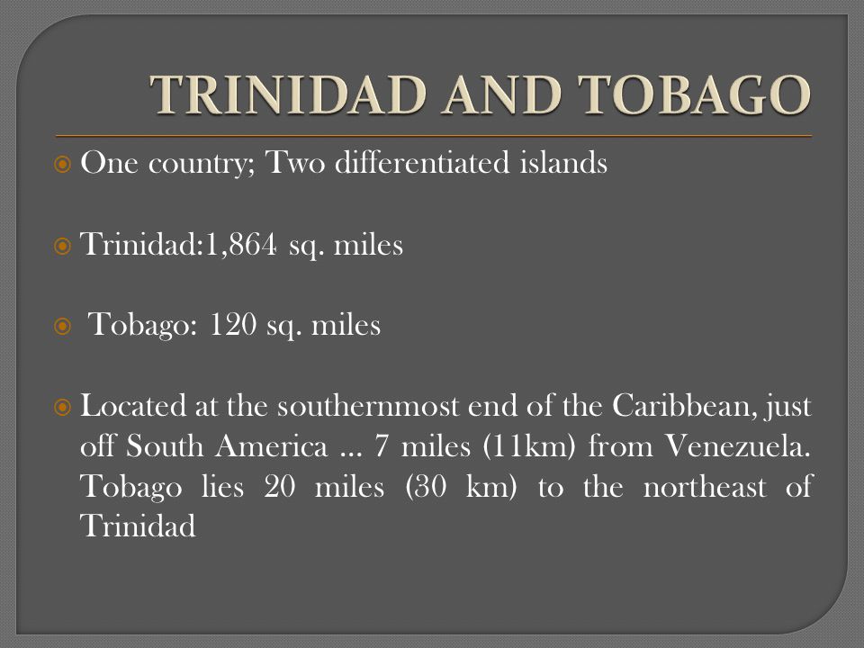 One country; Two differentiated islands Trinidad:1,864 sq.