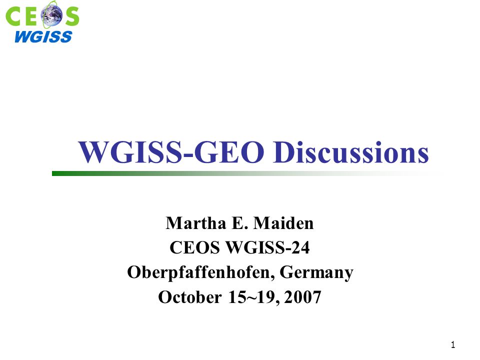 WGISS 1 WGISS-GEO Discussions Martha E.