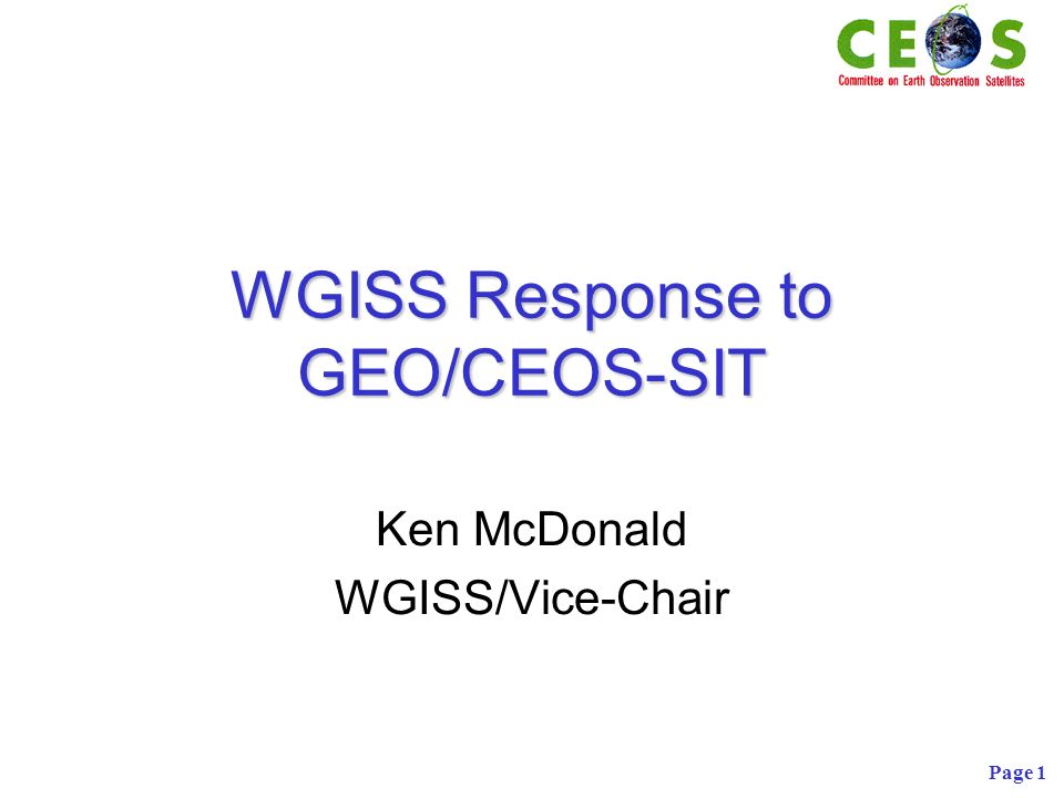 Page 1 WGISS Response to GEO/CEOS-SIT Ken McDonald WGISS/Vice-Chair