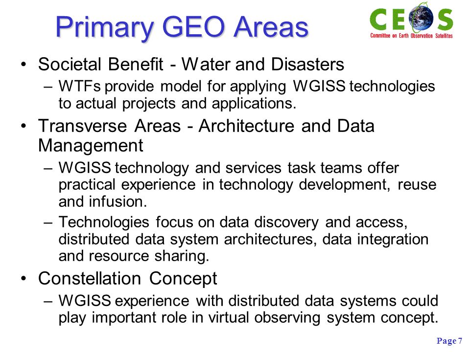 Page 7 Primary GEO Areas Societal Benefit - Water and Disasters –WTFs provide model for applying WGISS technologies to actual projects and applications.