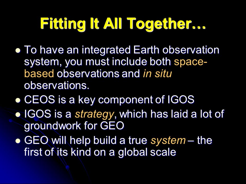 Fitting It All Together… To have an integrated Earth observation system, you must include both observations and observations.