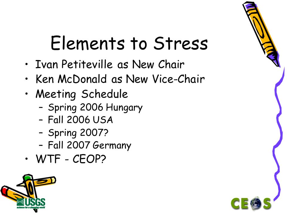 Elements to Stress Ivan Petiteville as New Chair Ken McDonald as New Vice-Chair Meeting Schedule –Spring 2006 Hungary –Fall 2006 USA –Spring 2007.