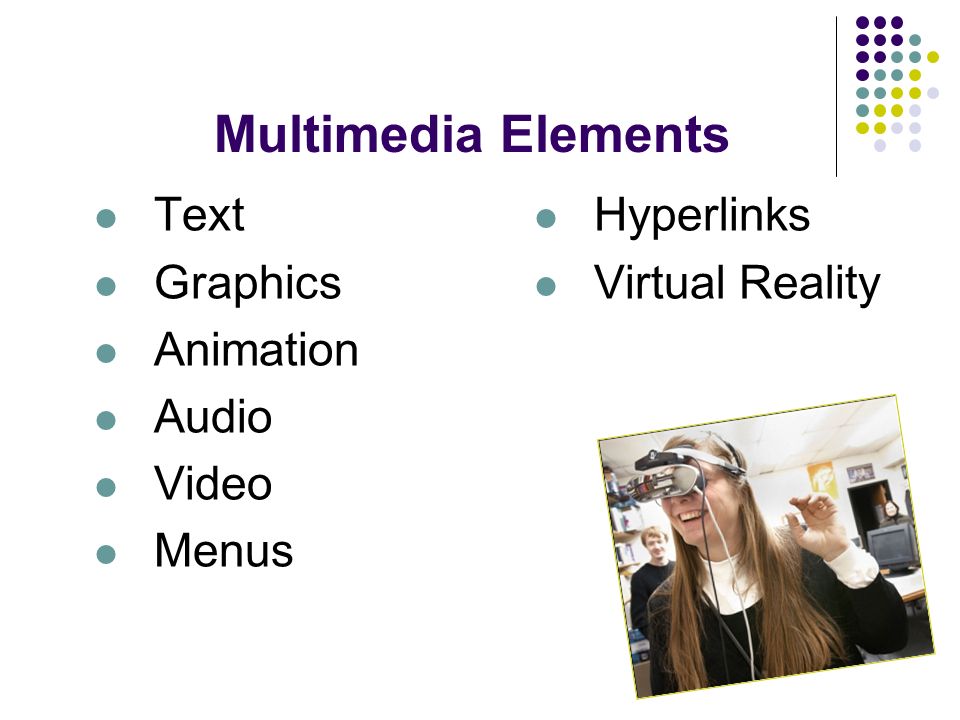 Text Graphics Animation Audio Video Menus Hyperlinks Virtual Reality