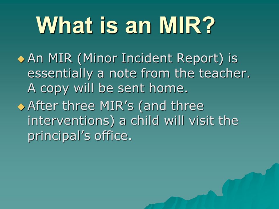What is an MIR. An MIR (Minor Incident Report) is essentially a note from the teacher.