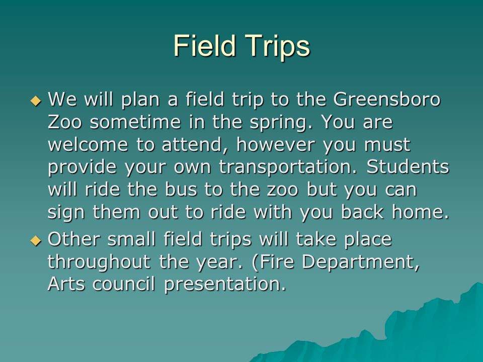 Field Trips We will plan a field trip to the Greensboro Zoo sometime in the spring.