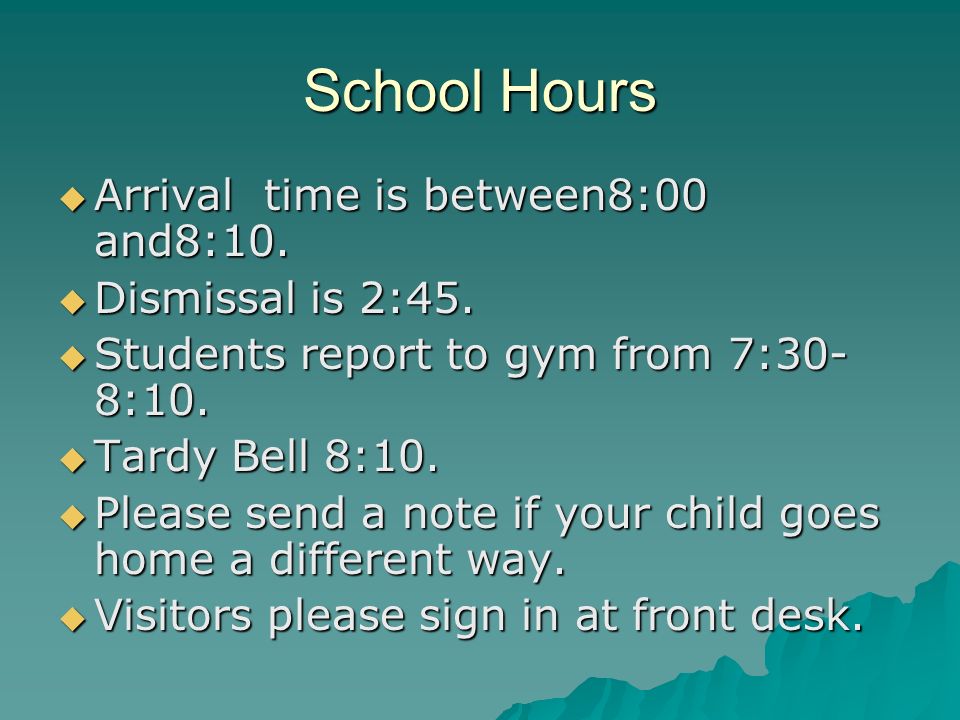 School Hours Arrival time is between8:00 and8:10. Arrival time is between8:00 and8:10.