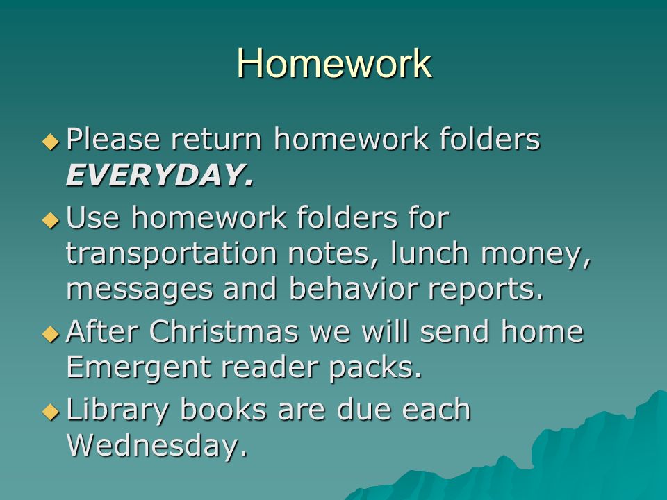 Homework Please return homework folders EVERYDAY. Please return homework folders EVERYDAY.