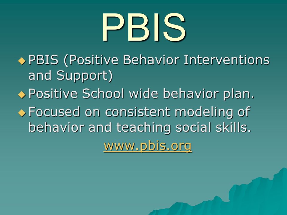 PBIS PBIS (Positive Behavior Interventions and Support) PBIS (Positive Behavior Interventions and Support) Positive School wide behavior plan.