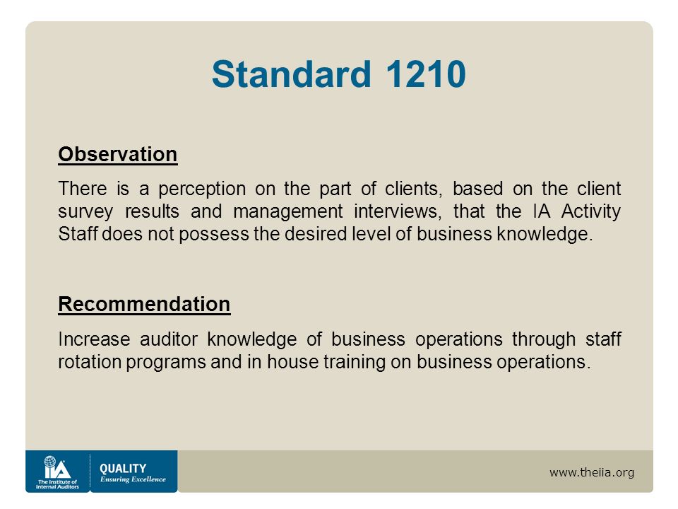 Standard 1210 Observation There is a perception on the part of clients, based on the client survey results and management interviews, that the IA Activity Staff does not possess the desired level of business knowledge.