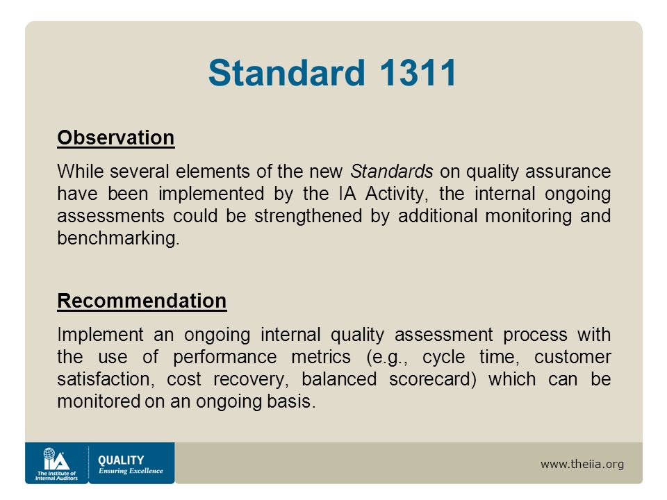 Observation While several elements of the new Standards on quality assurance have been implemented by the IA Activity, the internal ongoing assessments could be strengthened by additional monitoring and benchmarking.