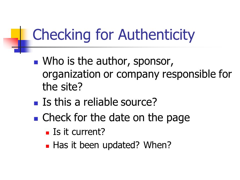 Checking for Authenticity Who is the author, sponsor, organization or company responsible for the site.