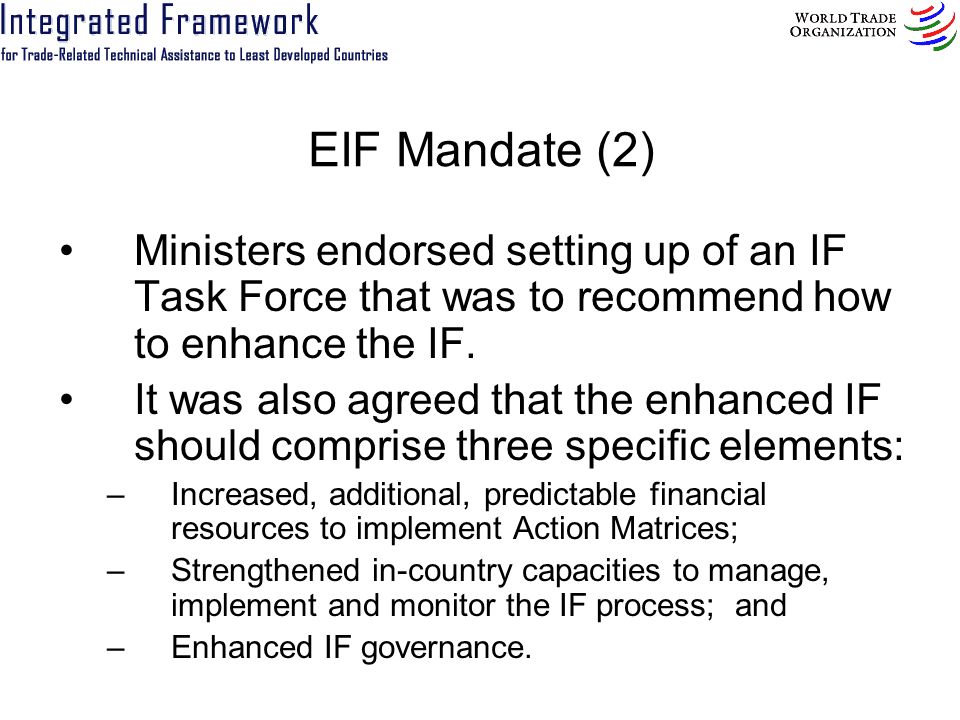 EIF Mandate (2) Ministers endorsed setting up of an IF Task Force that was to recommend how to enhance the IF.