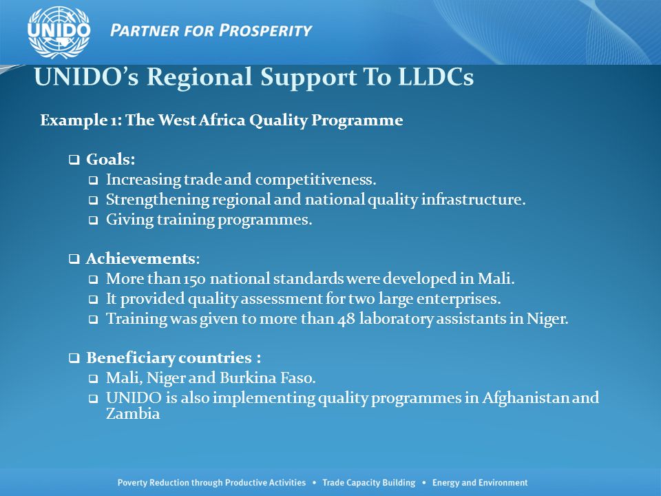 UNIDOs Regional Support To LLDCs Example 1: The West Africa Quality Programme Goals: Increasing trade and competitiveness.