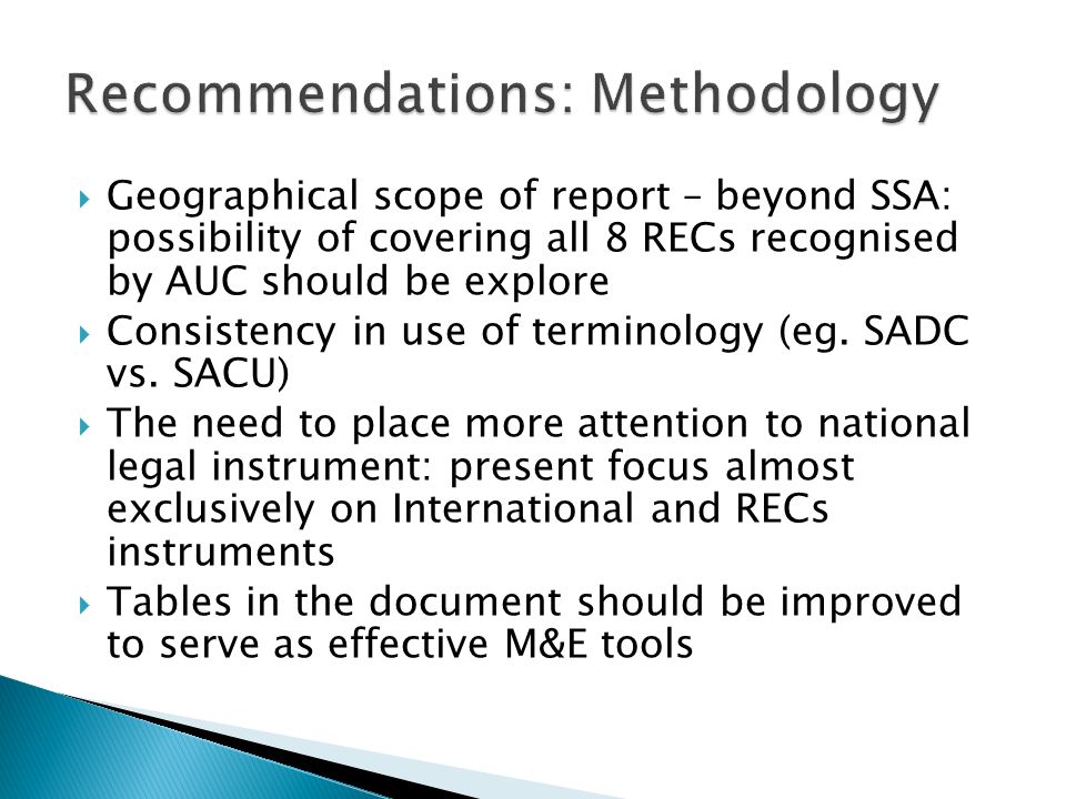 Geographical scope of report – beyond SSA: possibility of covering all 8 RECs recognised by AUC should be explore Consistency in use of terminology (eg.