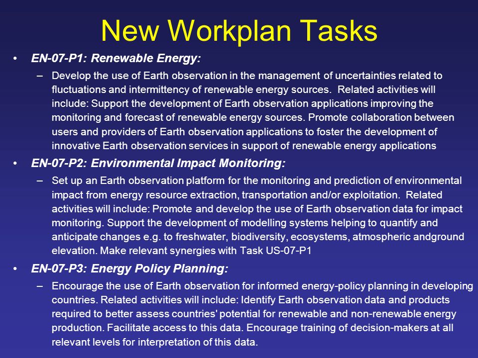 New Workplan Tasks EN-07-P1: Renewable Energy: –Develop the use of Earth observation in the management of uncertainties related to fluctuations and intermittency of renewable energy sources.
