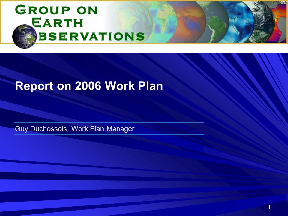 1 Guy Duchossois, Work Plan Manager Report on 2006 Work Plan
