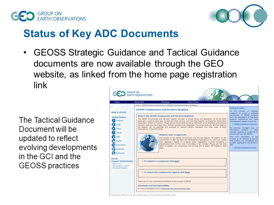 Status of Key ADC Documents GEOSS Strategic Guidance and Tactical Guidance documents are now available through the GEO website, as linked from the home page registration link The Tactical Guidance Document will be updated to reflect evolving developments in the GCI and the GEOSS practices