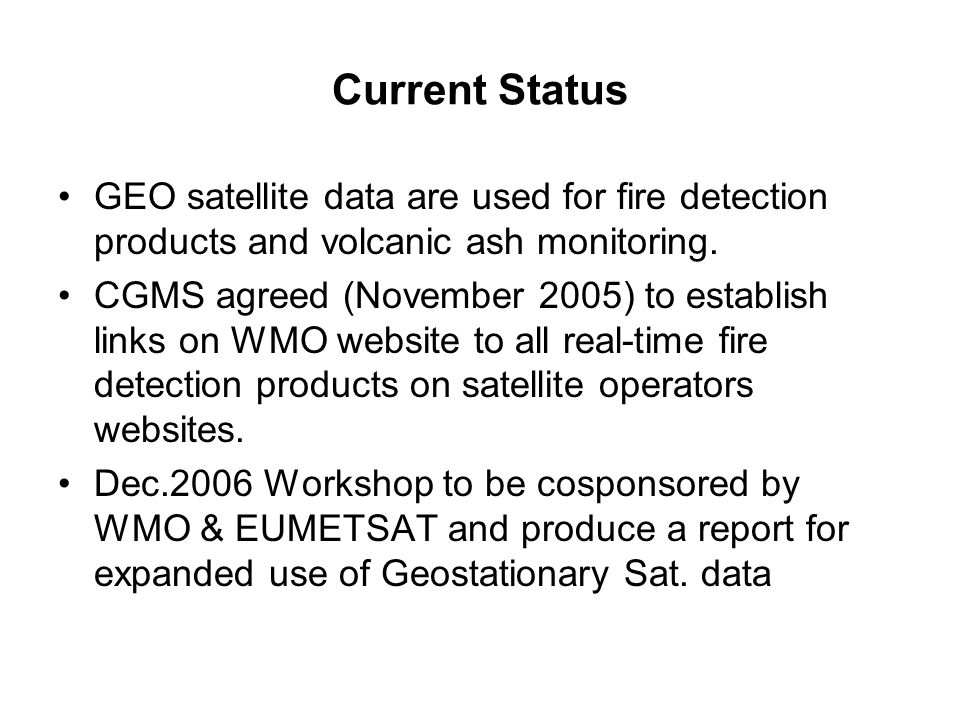 Current Status GEO satellite data are used for fire detection products and volcanic ash monitoring.