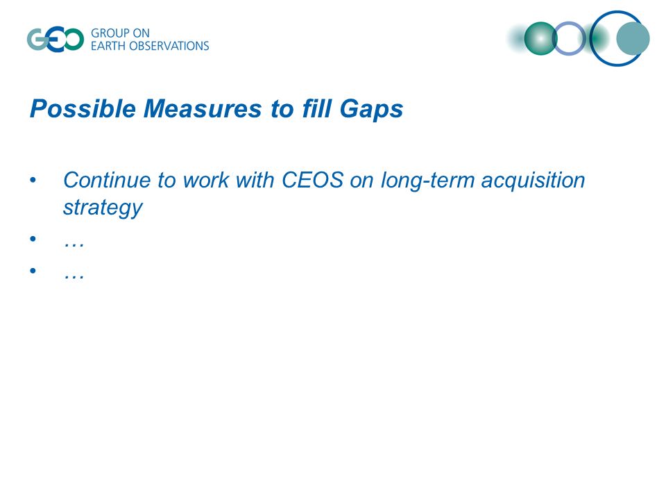 Possible Measures to fill Gaps Continue to work with CEOS on long-term acquisition strategy …