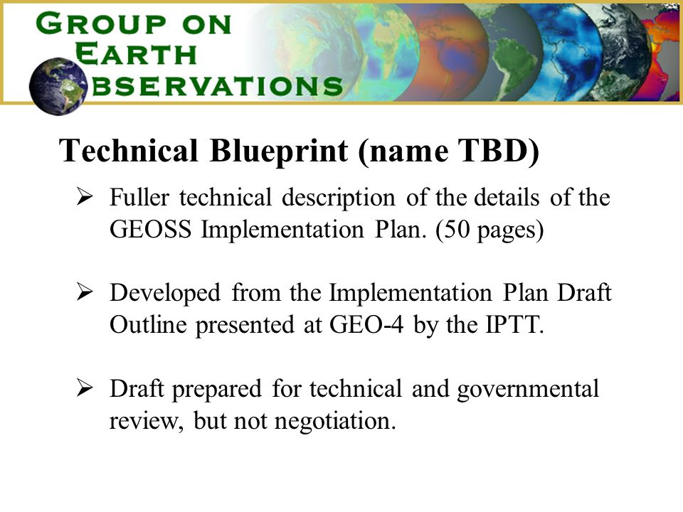 Technical Blueprint (name TBD) Fuller technical description of the details of the GEOSS Implementation Plan.