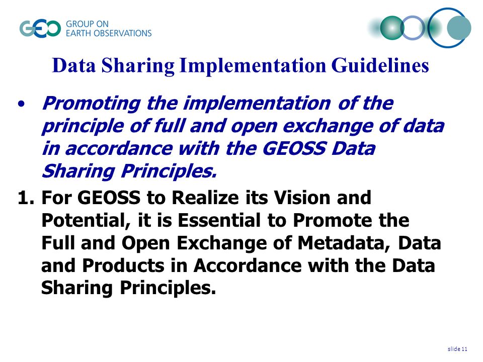 Data Sharing Implementation Guidelines Promoting the implementation of the principle of full and open exchange of data in accordance with the GEOSS Data Sharing Principles.