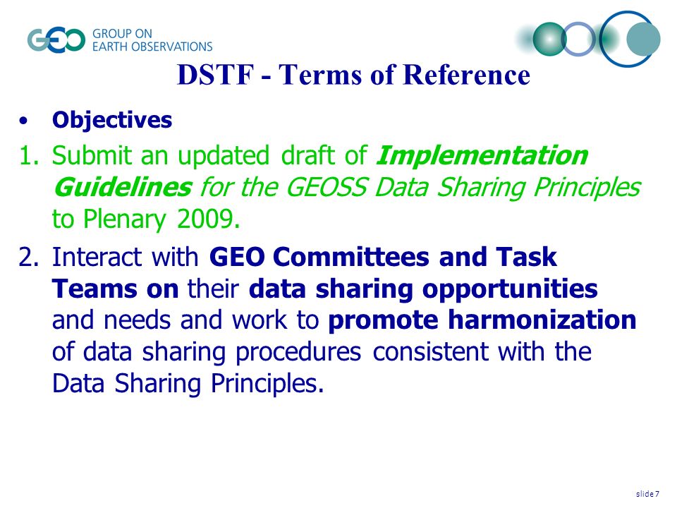 DSTF - Terms of Reference Objectives 1.Submit an updated draft of Implementation Guidelines for the GEOSS Data Sharing Principles to Plenary 2009.