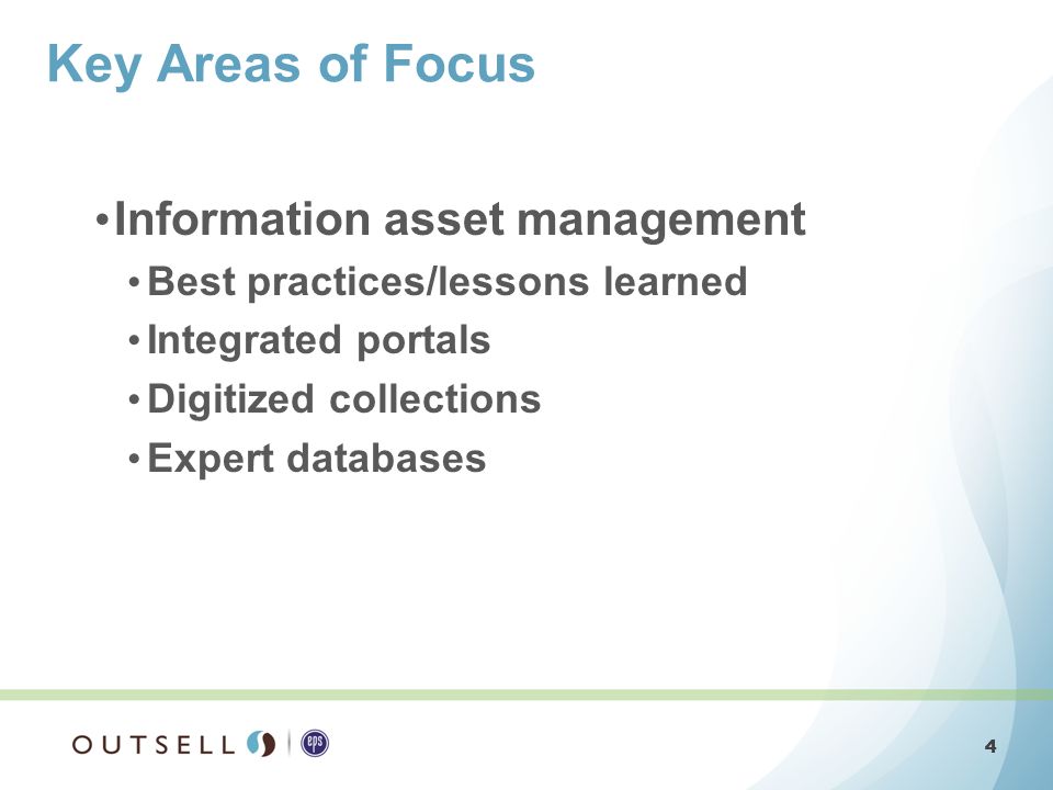 4 4 Information asset management Best practices/lessons learned Integrated portals Digitized collections Expert databases Key Areas of Focus