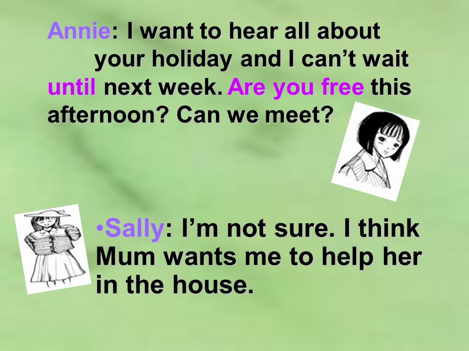 Annie: I want to hear all about your holiday and I cant wait until next week.