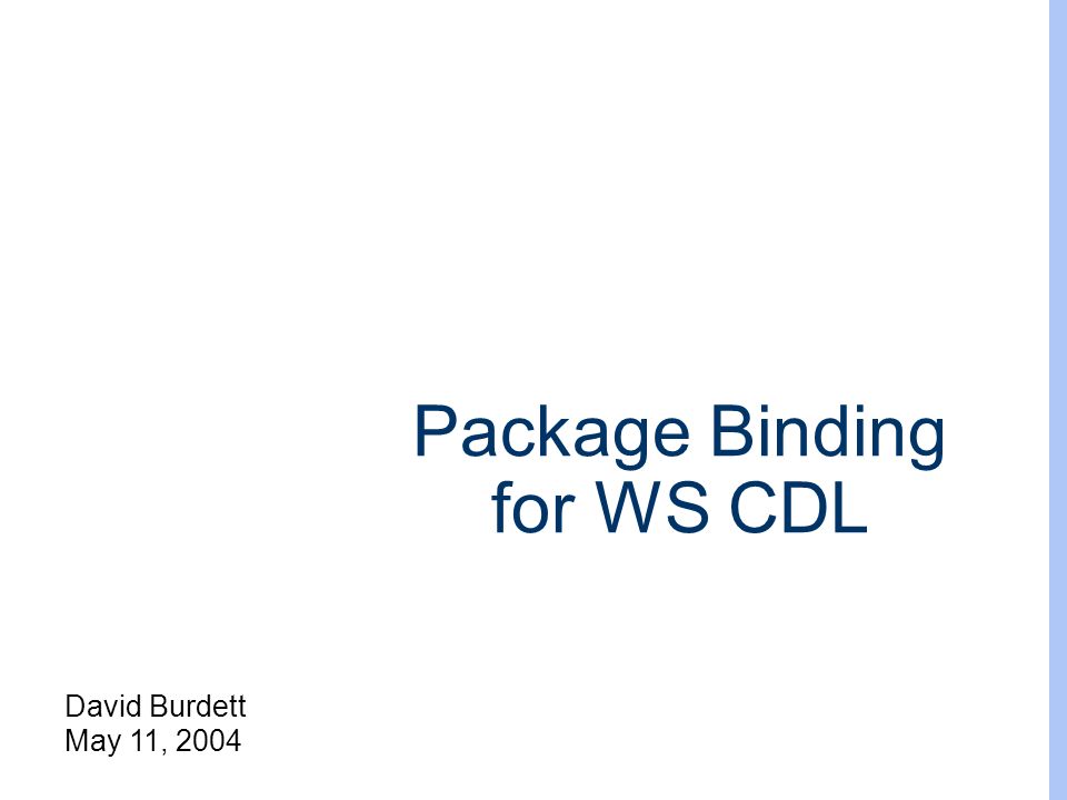 David Burdett May 11, 2004 Package Binding for WS CDL