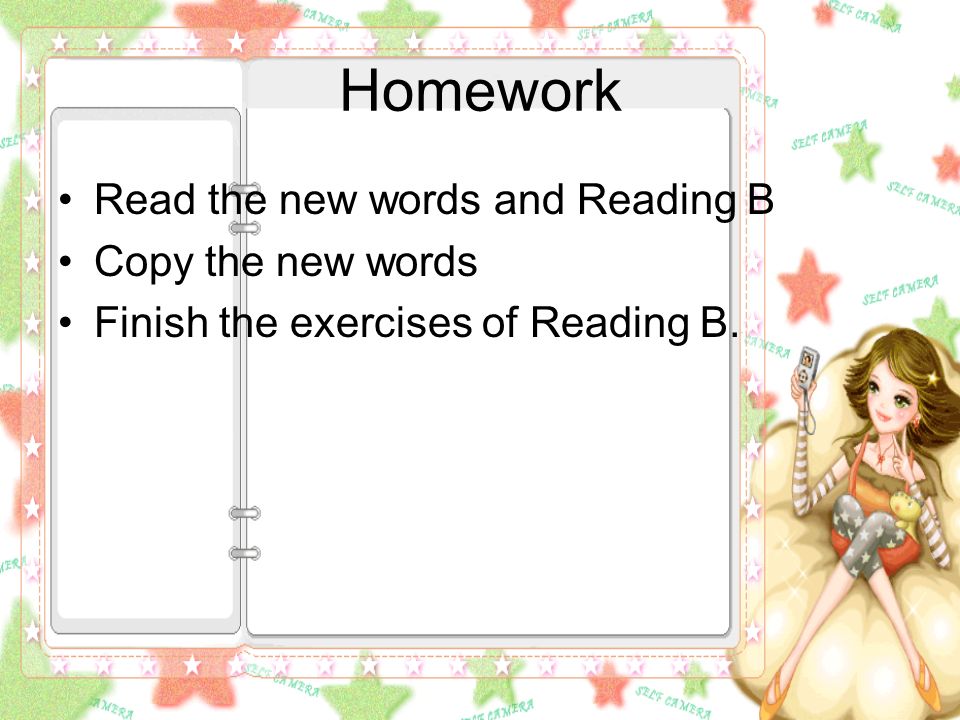 Homework Read the new words and Reading B Copy the new words Finish the exercises of Reading B.