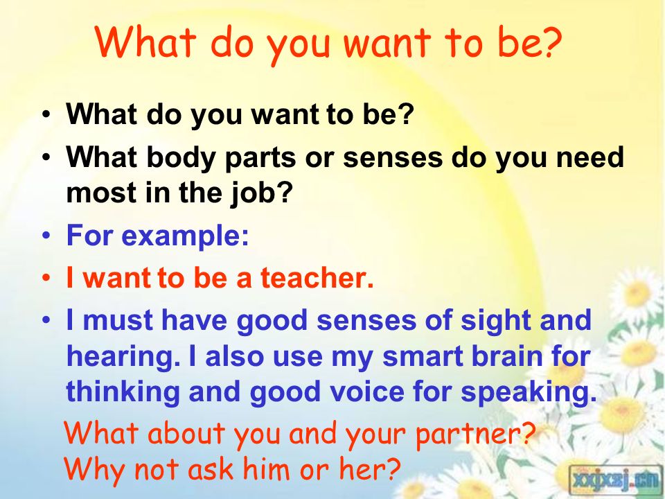 What do you want to be. What body parts or senses do you need most in the job.