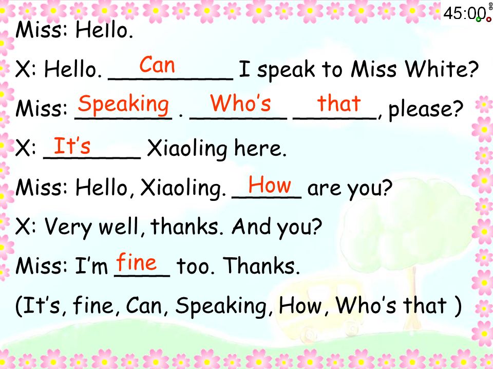 Fill in the blanks. Mrs: Hello._____ ____ Mrs. white speaking.