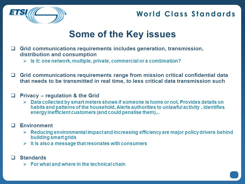 Some of the Key issues Grid communications requirements includes generation, transmission, distribution and consumption Is it: one network, multiple, private, commercial or a combination.