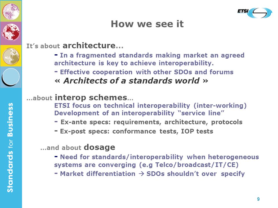 9 How we see it Its about architecture… - In a fragmented standards making market an agreed architecture is key to achieve interoperability.