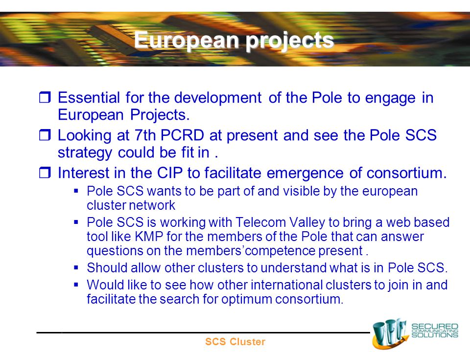 SCS Cluster European projects Essential for the development of the Pole to engage in European Projects.