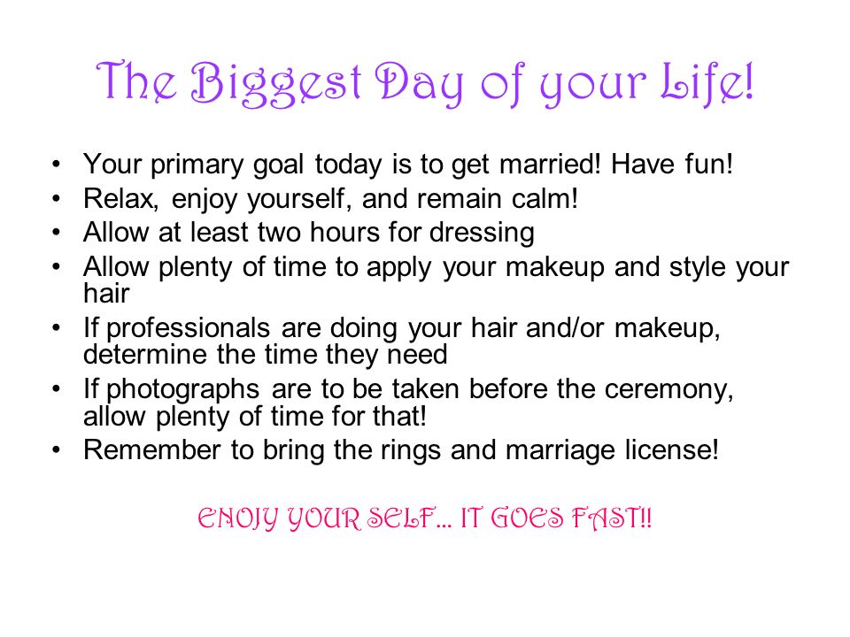 The Biggest Day of your Life. Your primary goal today is to get married.