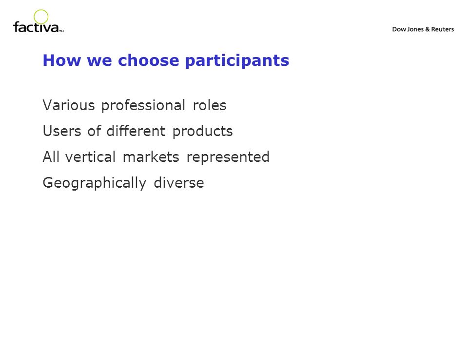 How we choose participants Various professional roles Users of different products All vertical markets represented Geographically diverse