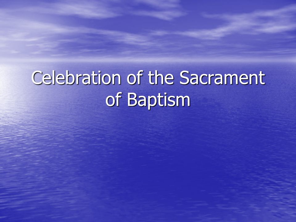 Celebration of the Sacrament of Baptism
