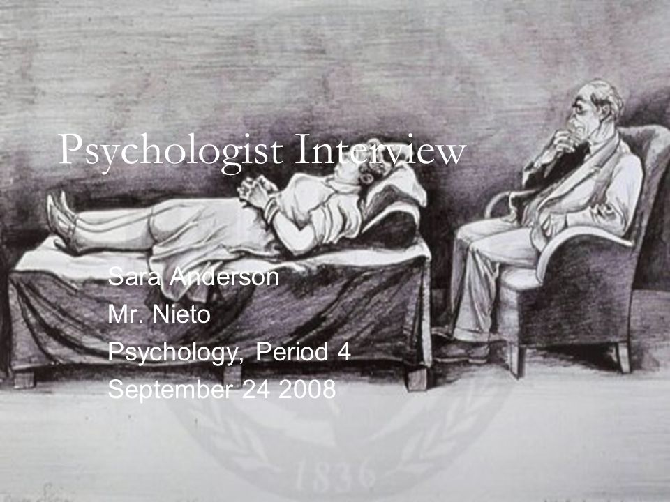 Psychologist Interview Sara Anderson Mr. Nieto Psychology, Period 4 September