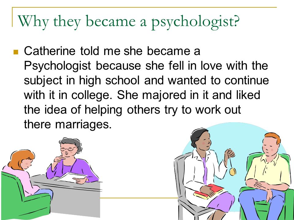 Why they became a psychologist.