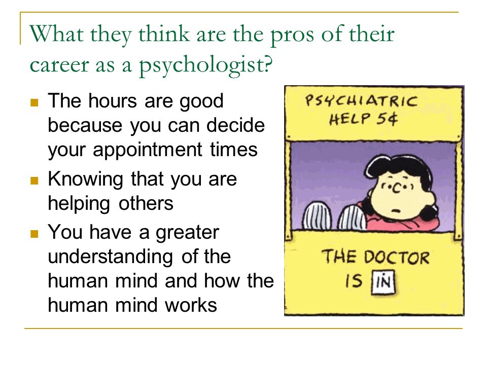 What they think are the pros of their career as a psychologist.