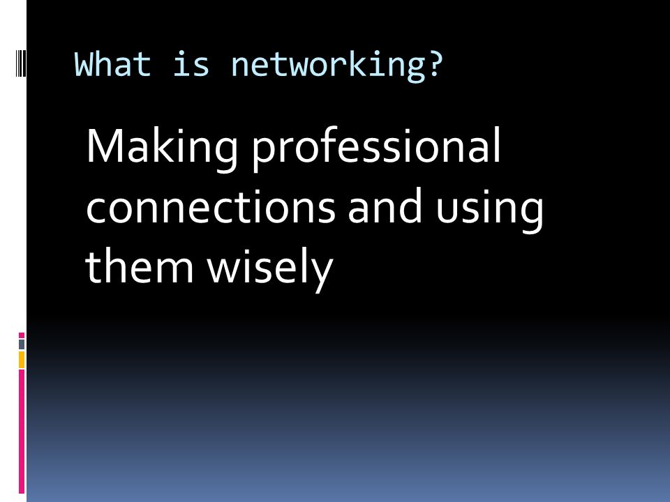 What is networking Making professional connections and using them wisely