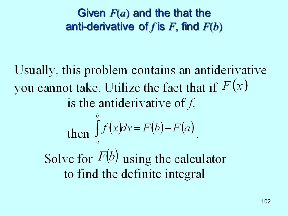 102 Given F(a) and the that the anti-derivative of f is F, find F(b)