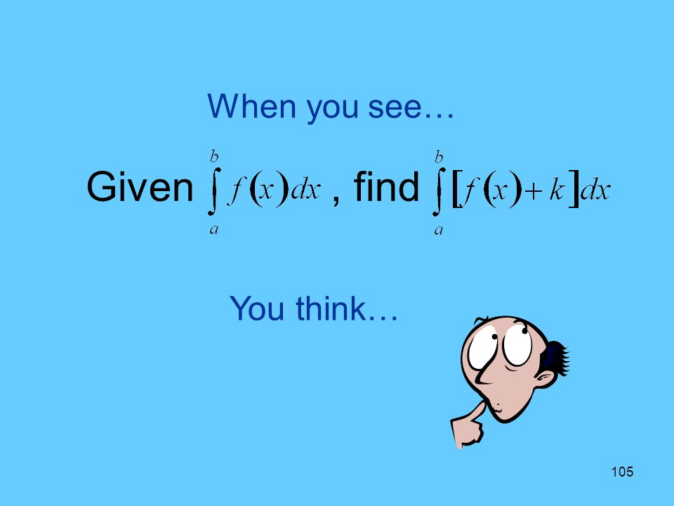 105 You think… When you see… Given, find