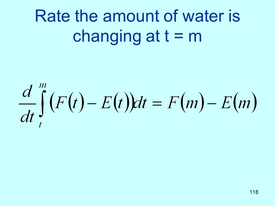 116 Rate the amount of water is changing at t = m