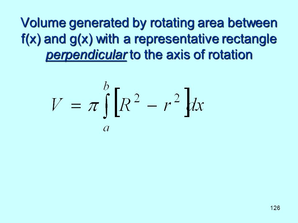 126 Volume generated by rotating area between f(x) and g(x) with a representative rectangle perpendicular to the axis of rotation